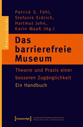 Das Barrierefreie Museum - Theorie und Praxis einer besseren Zugänglichkeit - Ein Handbuch